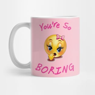 You're so Boring Mug